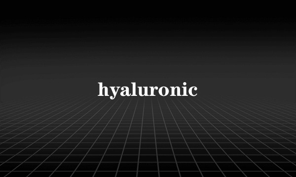 hyaluronic