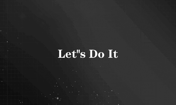Let''s Do It
