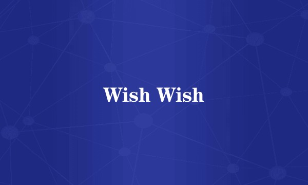 Wish Wish