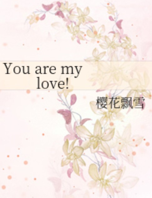You are my love!
