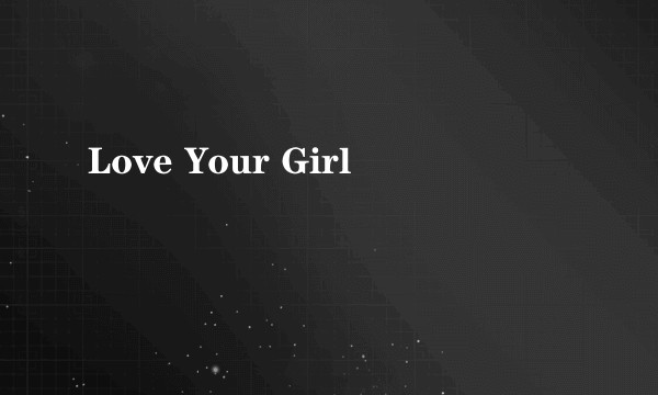Love Your Girl