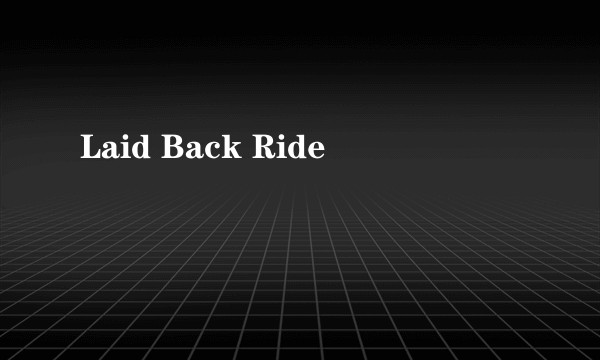 Laid Back Ride