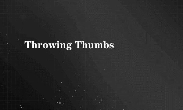Throwing Thumbs