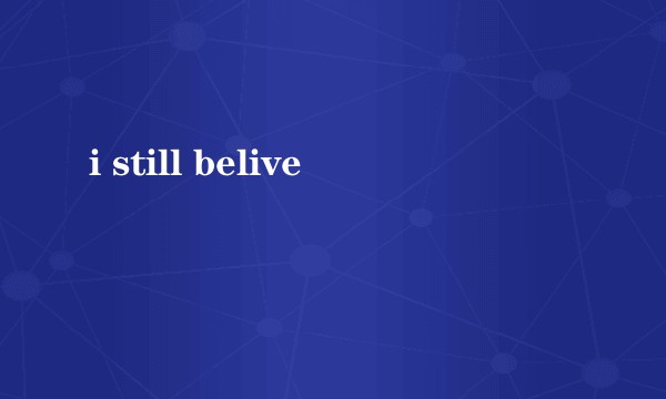 i still belive