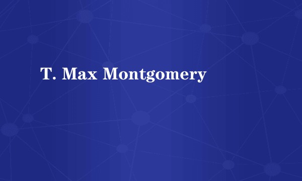 T. Max Montgomery