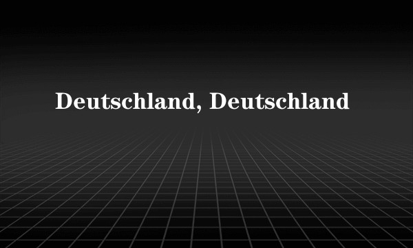 Deutschland, Deutschland
