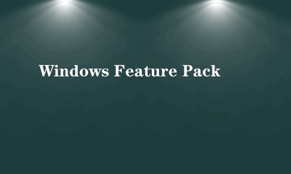 Windows Feature Pack