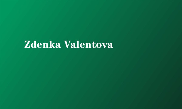 Zdenka Valentova