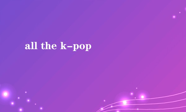 all the k-pop