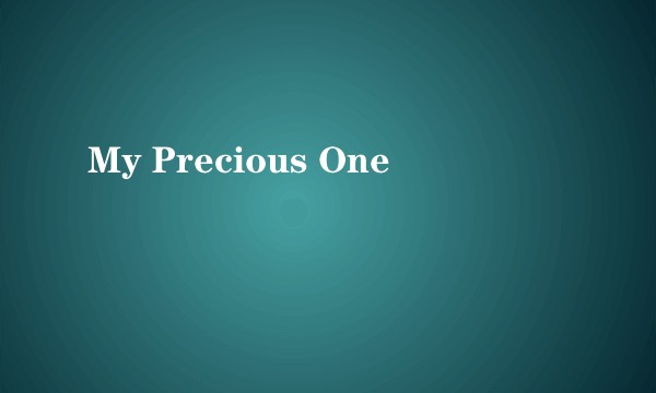 My Precious One