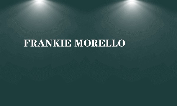 FRANKIE MORELLO