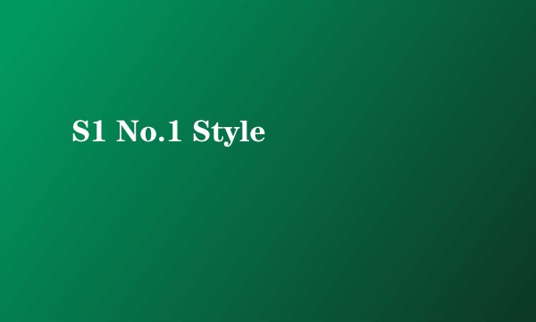 S1 No.1 Style