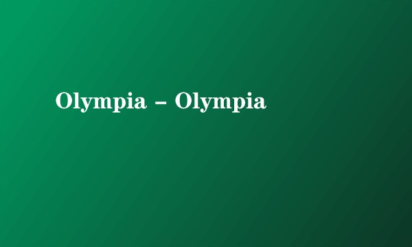 Olympia - Olympia