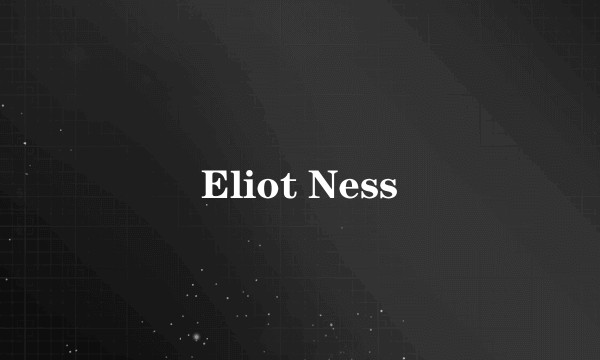 Eliot Ness