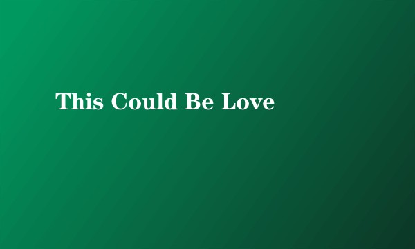 This Could Be Love
