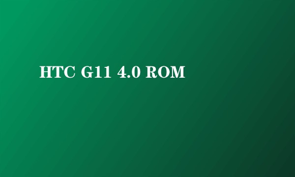 HTC G11 4.0 ROM