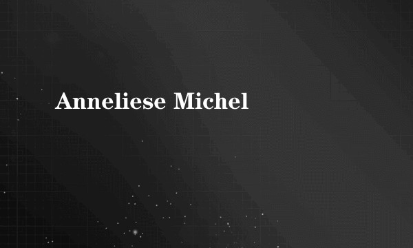 Anneliese Michel