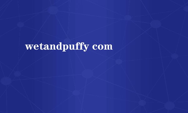wetandpuffy com