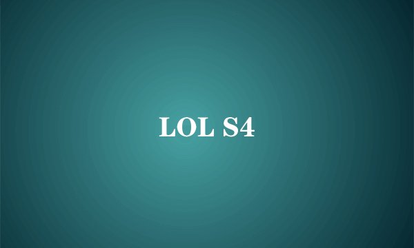 LOL S4